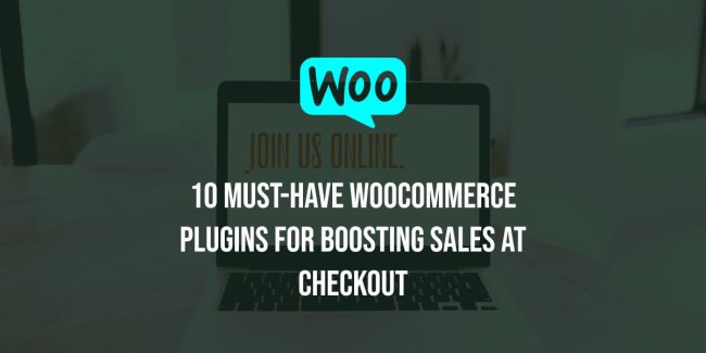 10 Must-Have WooCommerce Plugins for Boosting Sales at Checkout
