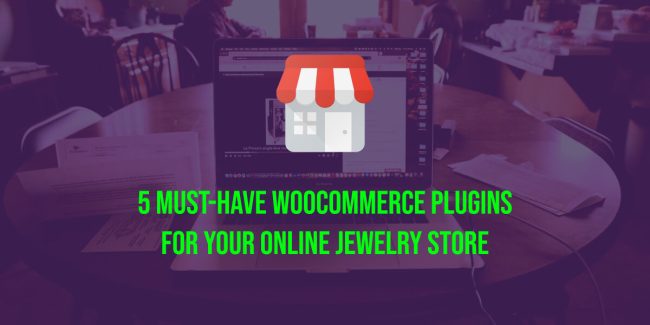 5 Must-Have WooCommerce Plugins for Your Online Jewelry Store
