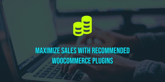 Maximize Sales with Recommended WooCommerce Plugins