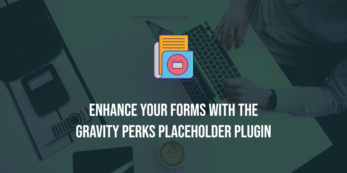 Enhance Your Forms with the Gravity Perks Placeholder Plugin GPL Guru